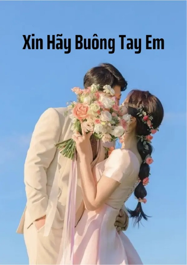 hinh 3 xin hay buong tay em - Bảng xếp hạng 10+ Truyện Vip Ngôn Tình đặc sắc nhất hiện nay